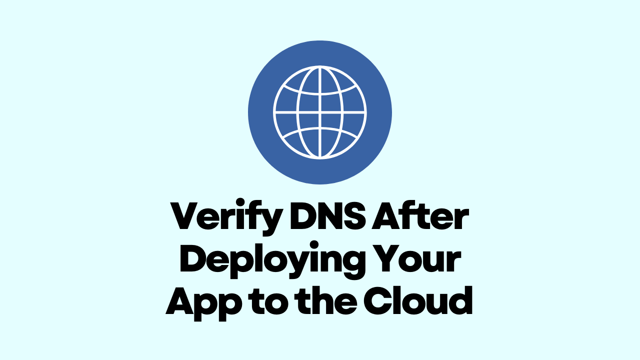 How to Verify DNS After Deploying Your App to the Cloud