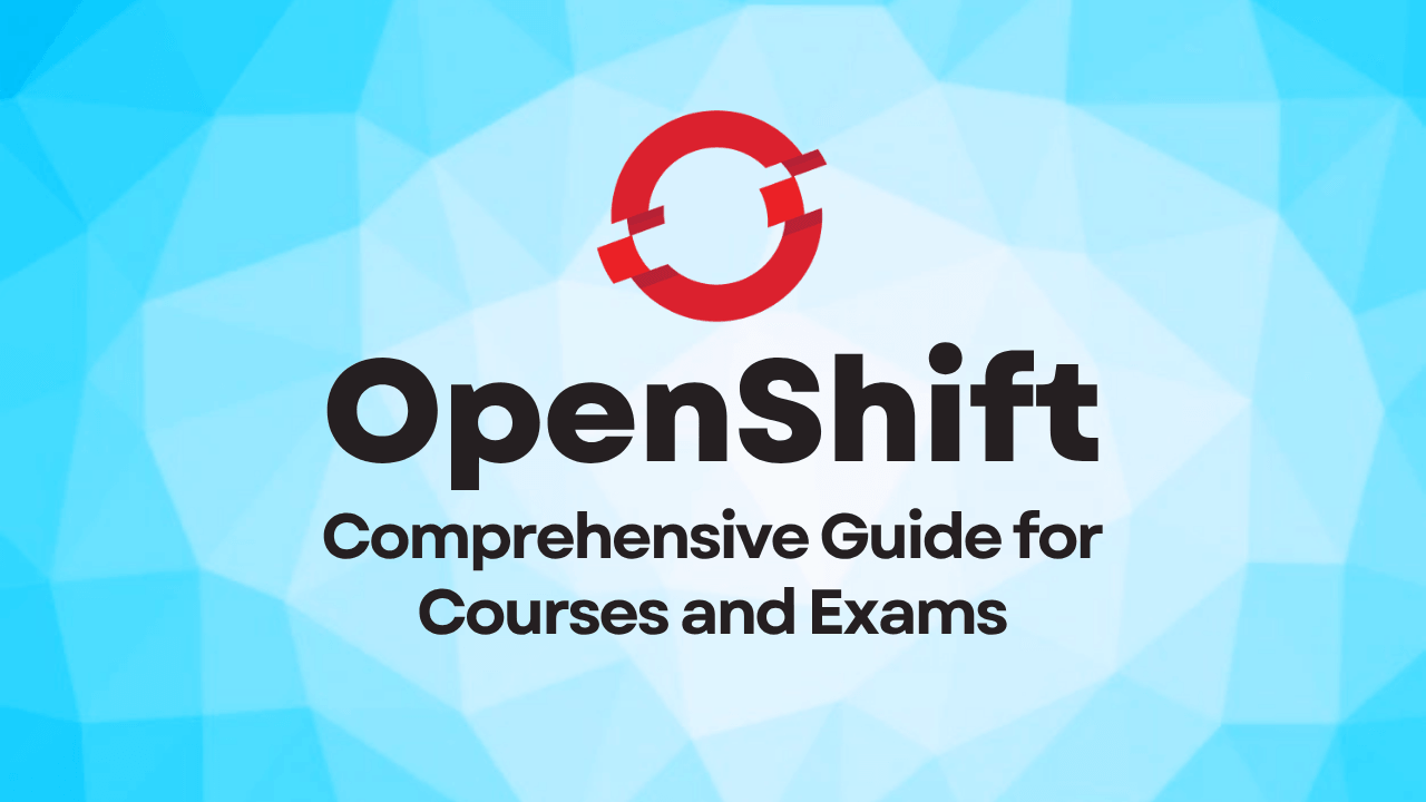 Learn OpenShift – A Comprehensive Guide for OpenShift Courses and Exams