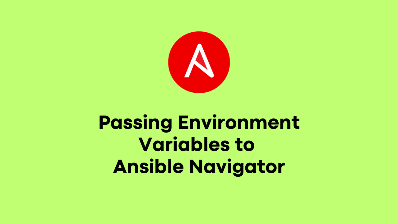 How To Pass Environment Variables To Ansible Navigator Techbeatly