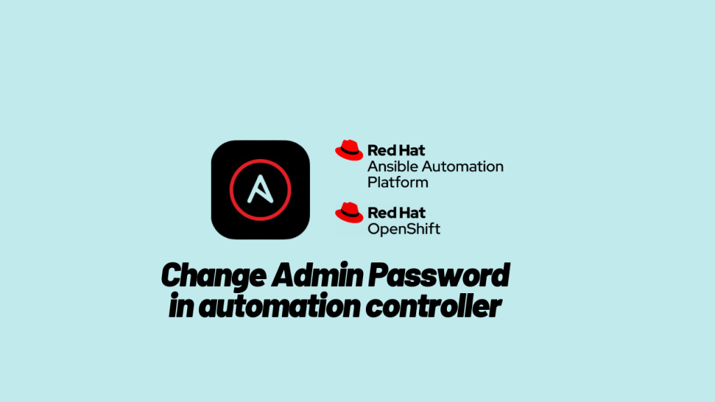 How to Change Admin Password in Ansible Automation Platform on OpenShift