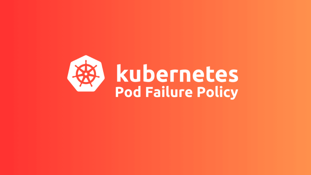 How to Use Pod Failure Policy in Kubernetes